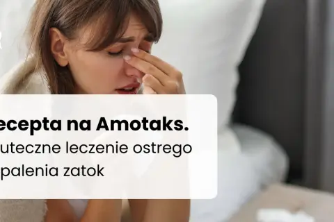 Lek amotaks na co jest – skuteczność i zastosowania w leczeniu infekcji