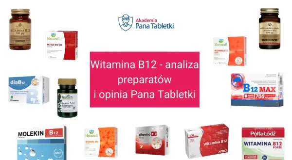 Różne preparaty z witaminą B12, gdzie występuje w formie cyjanokobalaminy i metylokobalaminy, analizowane przez Pana Tabletki.