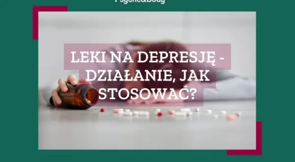 Kiedy leki na depresję zaczynają działać? Sprawdź, czego możesz się spodziewać